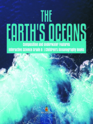 cover image of The Earth's Oceans--Composition and Underwater Features--Interactive Science Grade 8--Children's Oceanography Books